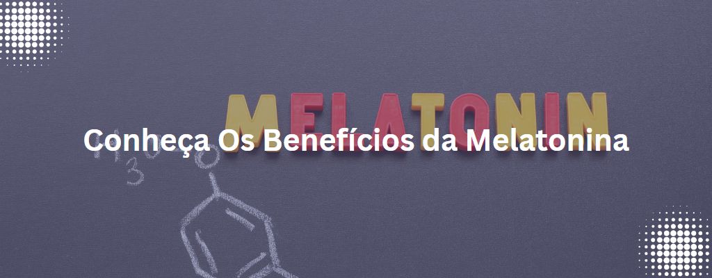 You are currently viewing Os benefícios da melatonina para a saúde