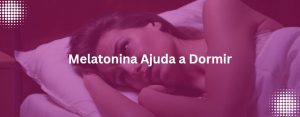 Read more about the article Melatonina Ajuda a Dormir?