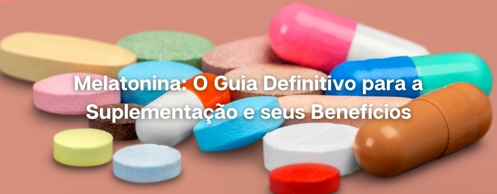 Read more about the article Melatonina: O Guia Definitivo para a Suplementação e seus Benefícios